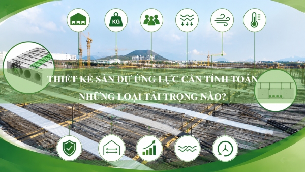 Thiết kế sàn dự ứng lực cần tính toán những loại tải trọng nào?